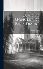 La Vie De Monsieur De Paris, Diacre