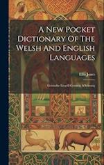 A New Pocket Dictionary Of The Welsh And English Languages: Geiriadur Llogell Cymreig A Seisonig 