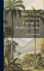 Practical Lessons In Tropical Agriculture 