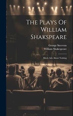 The Plays Of William Shakspeare: Much Ado About Nothing