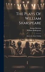 The Plays Of William Shakspeare: Much Ado About Nothing 