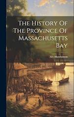 The History Of The Province Of Massachusetts Bay 