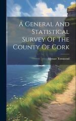 A General And Statistical Survey Of The County Of Cork 