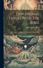 Devotional Hours With The Bible: From The Creation To The Crossing Of The Red Sea 