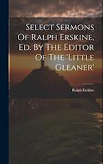 Select Sermons Of Ralph Erskine, Ed. By The Editor Of The 'little Gleaner' 