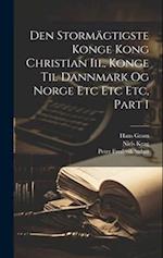Den Stormägtigste Konge Kong Christian Iii., Konge Til Dannmark Og Norge Etc Etc Etc, Part 1