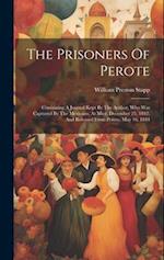 The Prisoners Of Perote: Containing A Journal Kept By The Author, Who Was Captured By The Mexicans, At Mier, December 25, 1842, And Released From Pero