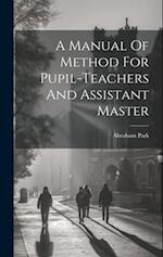 A Manual Of Method For Pupil-teachers And Assistant Master 