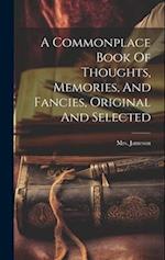 A Commonplace Book Of Thoughts, Memories, And Fancies, Original And Selected 