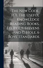 The New Code, 1871. The Useful Knowledge Reading Books, Ed. By E.t. Stevens And C. Hole. 6 Boys' Standards 
