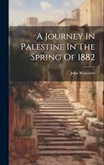 A Journey In Palestine In The Spring Of 1882 