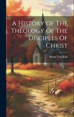 A History Of The Theology Of The Disciples Of Christ 