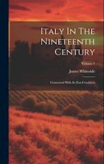 Italy In The Nineteenth Century: Contrasted With Its Past Condition; Volume 1 