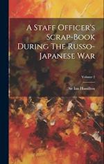 A Staff Officer's Scrap-book During The Russo-japanese War; Volume 2 