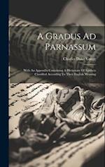 A Gradus Ad Parnassum: With An Appendix Containing A Dictionary Of Epithets Classified According To Their English Meaning 