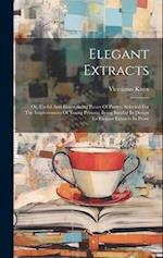 Elegant Extracts: Or, Useful And Entertaining Pieces Of Poetry, Selected For The Improvement Of Young Persons: Being Similar In Design To Elegant Extr