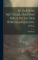Altertum, Mittelalter und Neuzeit in der Kirchengeschichte.