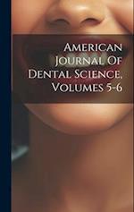 American Journal Of Dental Science, Volumes 5-6 