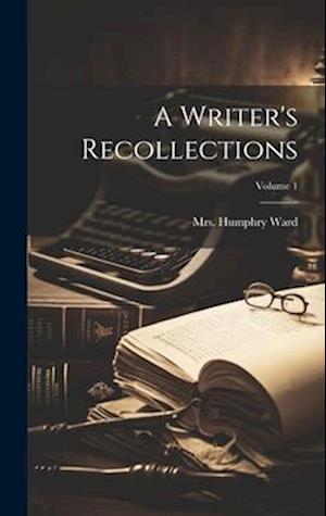 A Writer's Recollections; Volume 1