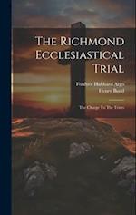 The Richmond Ecclesiastical Trial: The Charge To The Triers 