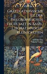 Gratulationsschrift der philosophischen Facultaet in Basel, 1. Horatianische Kleinigkeiten