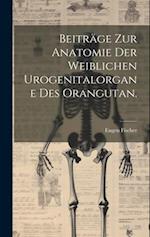 Beiträge zur Anatomie der weiblichen Urogenitalorgane des Orangutan.