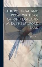The Poetical And Prose Writings Of John Lofland, M. D., The Milford Bard 