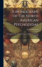 A Monograph Of The North American Psychodidae: Including Ten New Species And An Aquatic Pscyhodid From Florida 
