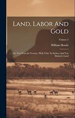 Land, Labor And Gold: Or, Two Years In Victoria : With Visits To Sydney And Van Diemen's Land; Volume 2 