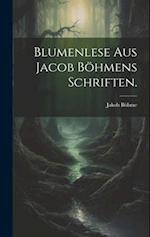 Blumenlese aus Jacob Böhmens Schriften.