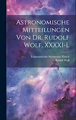 Astronomische Mitteilungen Von Dr. Rudolf Wolf, XXXXI-L