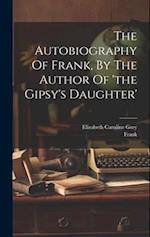 The Autobiography Of Frank, By The Author Of 'the Gipsy's Daughter' 