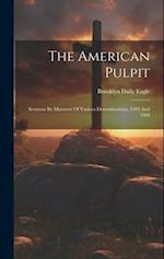 The American Pulpit: Sermons By Ministers Of Various Denominations, 1903 And 1904 