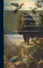 General Zoology: Or Systematic Natural History, Volume 6, Part 2 