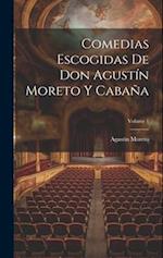 Comedias Escogidas De Don Agustín Moreto Y Cabaña; Volume 1