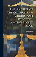 The Practice Of The Common Law Courts, And Practical Lawyer's Pocket Book 