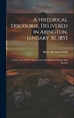 A Historical Discourse, Delivered In Abington, January 30, 1853: At The Close Of The First Century Of Abington Church And Society 