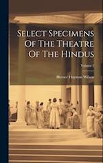 Select Specimens Of The Theatre Of The Hindus; Volume 2 