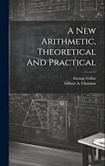 A New Arithmetic, Theoretical And Practical 