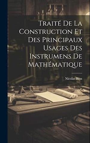 Traité De La Construction Et Des Principaux Usages Des Instrumens De Mathématique