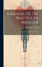 A Manual Of The Practice Of Medicine: Prepared Especially For Students 