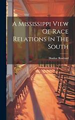 A Mississippi View Of Race Relations In The South 