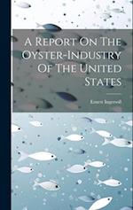A Report On The Oyster-industry Of The United States 