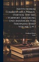Institutionum commentarius primus-[tertius] Text mit Vorwort, Erklärung und Anhängen von Ferdinand Kniep Volume 3, pt.1