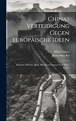 Chinas Verteidigung Gegen Europäische Ideen; Kritische Aufsätze. Hrsg. Mit Einem Vorwort Von Alfons Paquet