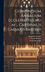 Compendium Annalium Ecclesiasticorum ... Cardinalis Caesaris Baronii 