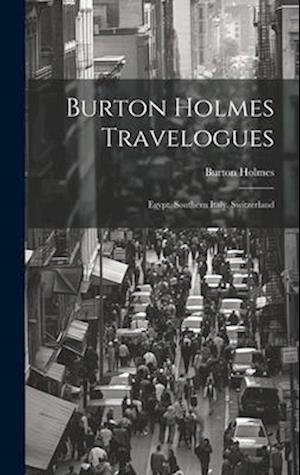 Burton Holmes Travelogues: Egypt. Southern Italy. Switzerland