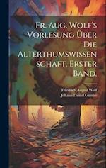 Fr. Aug. Wolf's Vorlesung über die Alterthumswissenschaft. Erster Band.