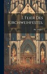 I. Feier des Kirchweihfestes.