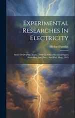 Experimental Researches In Electricity: Series 19-29 [phil. Trans., 1846-52. Other Electrical Papers From Roy. Inst. Proc., And Phil. Mag.] 1855 